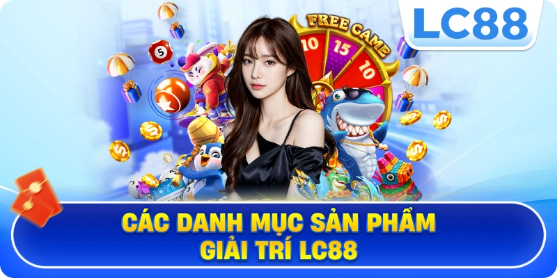 Các danh mục sản phẩm giải trí LC88